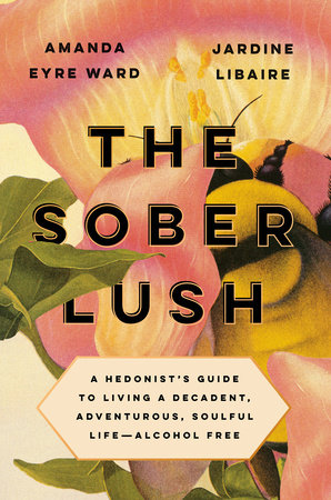 The Sober Lush By Amanda Eyre Ward Jardine Libaire Penguinrandomhouse Com Books