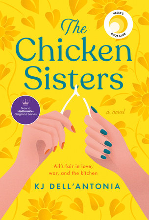 The Chicken Sisters By Kj Dell Antonia Penguinrandomhouse Com Books