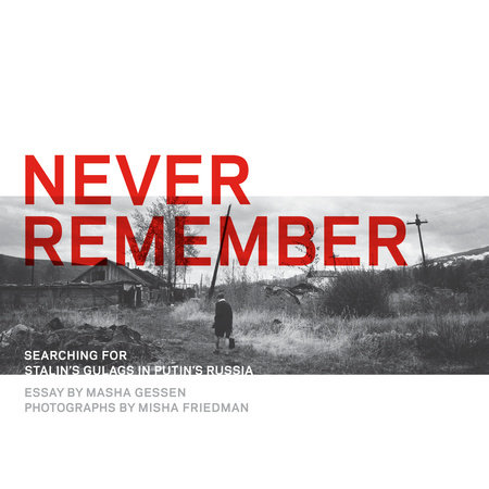 Never Remember by Masha Gessen & Misha Friedman