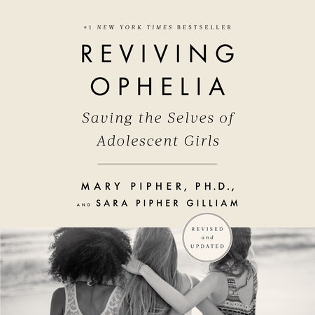 Reviving Ophelia 25th Anniversary Edition by Mary Pipher, PhD & Sara Gilliam