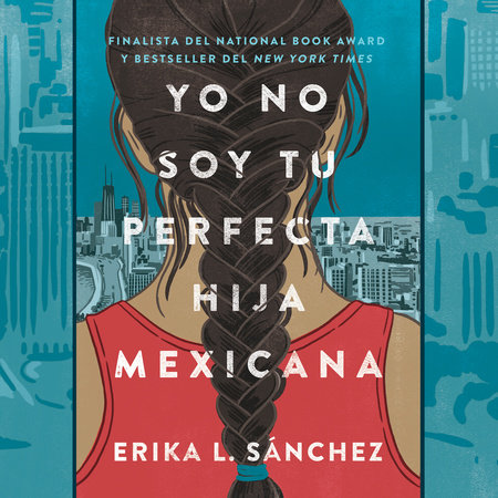 Yo no soy tu perfecta hija mexicana by Erika L. Sánchez