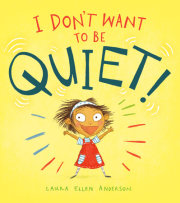 I Don't Want to Be Quiet! 