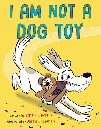 I Am Not A Dog Toy By Ethan T Berlin Penguinrandomhouse Com Books
