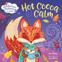 Cover of Mindfulness Moments for Kids: Hot Cocoa Calm cover