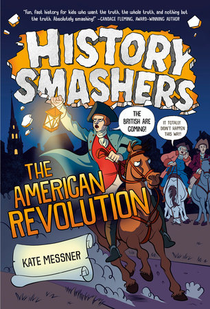 History Smashers: The American Revolution by Kate Messner: 9780593120460 |  PenguinRandomHouse.com: Books