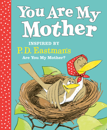 You Are My Mother: Inspired by P.D. Eastman's Are You My Mother