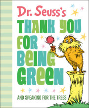 Dr. Seuss's Thank You for Being Green: And Speaking for the Trees 