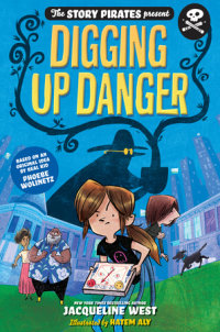 Book cover for The Story Pirates Present: Digging Up Danger