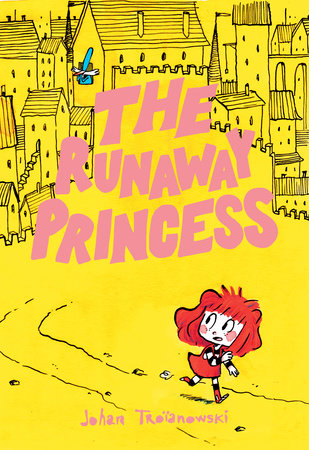 The Runaway Princess By Johan Troianowski Penguinrandomhouse Com Books