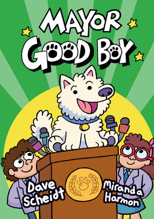 Mayor Good Boy by Dave Scheidt, Miranda Harmon: 9780593124871 |  PenguinRandomHouse.com: Books