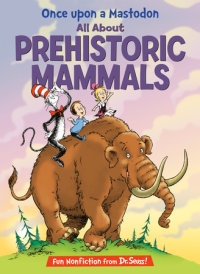Cover of Once upon a Mastodon: All About Prehistoric Mammals cover