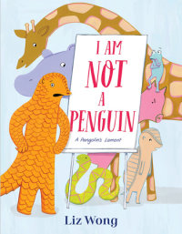 Book cover for I Am Not a Penguin: A Pangolin\'s Lament
