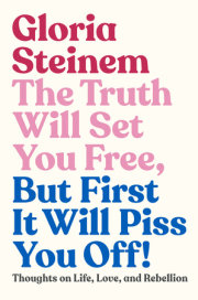 The Truth Will Set You Free, But First It Will Piss You Off! 