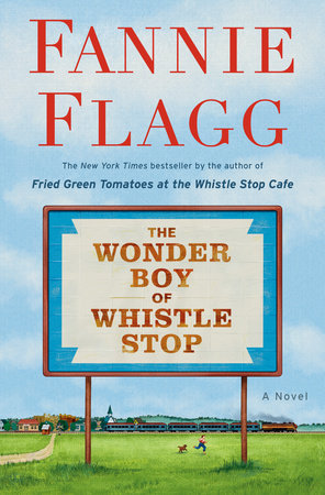 The Wonder Boy of Whistle Stop by Fannie Flagg: 9780593133842 |  PenguinRandomHouse.com: Books