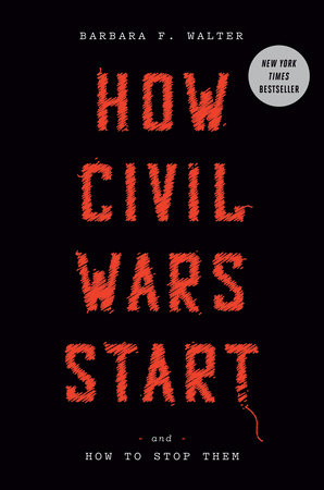 How Civil Wars Start By Barbara F Walter Penguinrandomhouse Com Books