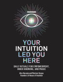Your Intuition Led You Here by Marlene Vargas