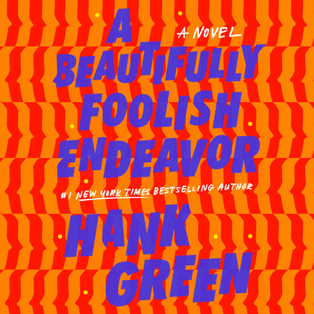 A Beautifully Foolish Endeavor by Hank Green