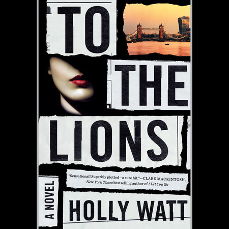 To the Lions by Holly Watt