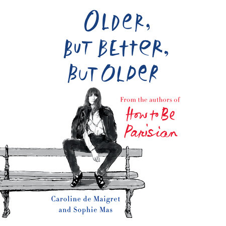 Older, but Better, but Older by Caroline De Maigret & Sophie Mas