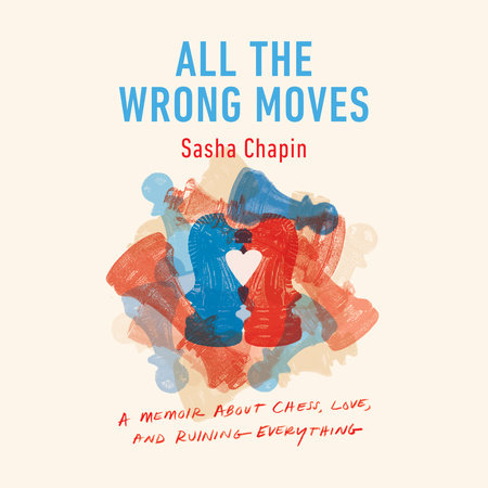 All the Wrong Moves by Sasha Chapin