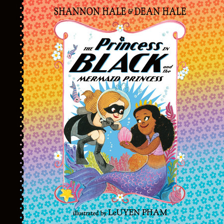 The Princess in Black and the Mermaid Princess by Shannon Hale & Dean Hale