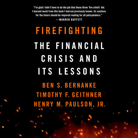 Firefighting by Ben S. Bernanke, Timothy F. Geithner & Henry M. Paulson, Jr.