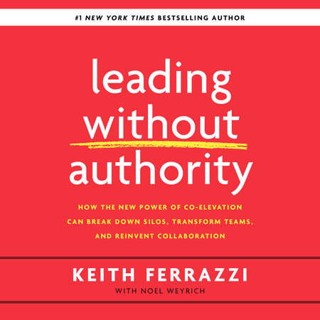 Leading Without Authority by Keith Ferrazzi & Noel Weyrich