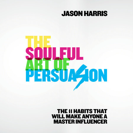 The Soulful Art of Persuasion by Jason Harris