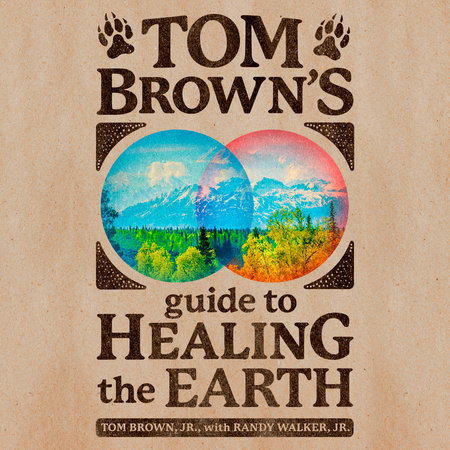 Tom Brown's Guide to Healing the Earth by Tom Brown, Jr. & Randy Walker Jr.