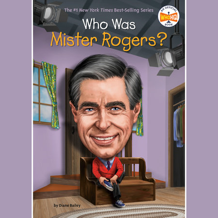 Who Was Mister Rogers? by Diane Bailey & Who HQ