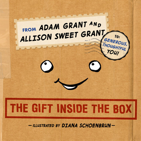The Gift Inside the Box by Adam Grant & Allison Sweet Grant