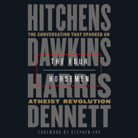 The Four Horsemen by Christopher Hitchens, Richard Dawkins, Sam Harris & Daniel Dennett