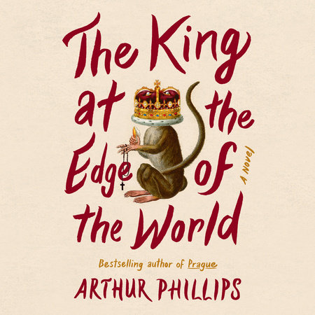 The King at the Edge of the World by Arthur Phillips