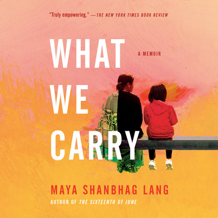 What We Carry by Maya Shanbhag Lang
