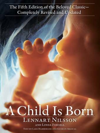 A Child Is Born By Lennart Nilsson Linda Forsell Penguinrandomhouse Com Books