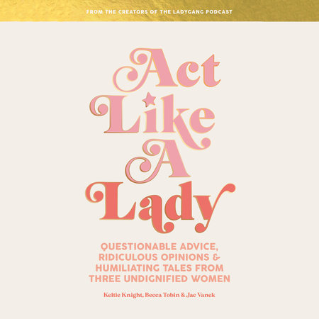 Act Like a Lady by Keltie Knight, Becca Tobin & Jac Vanek