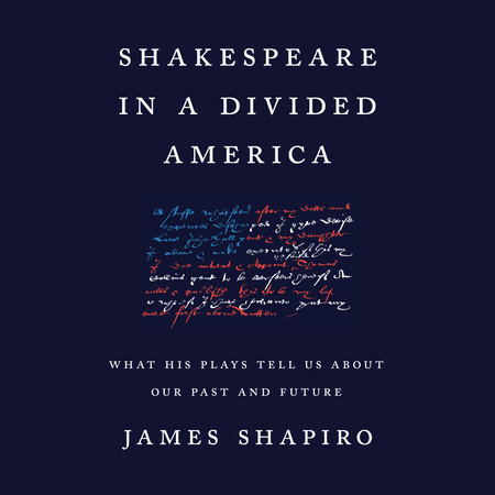 Shakespeare in a Divided America by James Shapiro