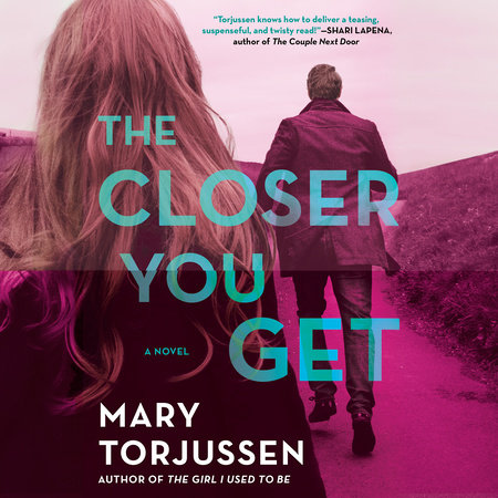 The Closer You Get by Mary Torjussen