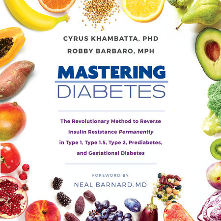 Mastering Diabetes by Cyrus Khambatta, PhD & Robby Barbaro, MPH