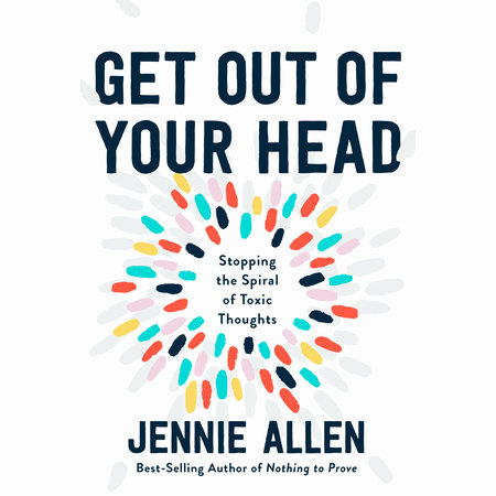 Get Out of Your Head by Jennie Allen | Penguin Random House Audio