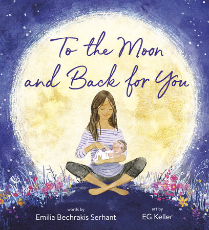 To The Moon And Back For You By Emilia Bechrakis Serhant Penguinrandomhouse Com Books