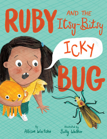 Ruby and the Itsy-Bitsy (Icky) Bug by Allison Wortche: 9780593174173