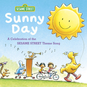 Cover of Sunny Day: A Celebration of the Sesame Street Theme Song