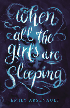 When All the Girls Are Sleeping by Emily Arsenault: 9780593180792 |  PenguinRandomHouse.com: Books