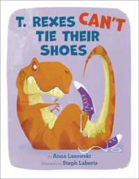 Cover of T. Rexes Can\'t Tie Their Shoes