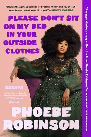 Please Don't Sit on My Bed in Your Outside Clothes by Phoebe Robinson:  9780593184929