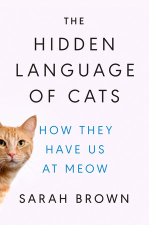 The Hidden Language of Cats by Sarah Brown, PhD: 9780593186411 |  : Books