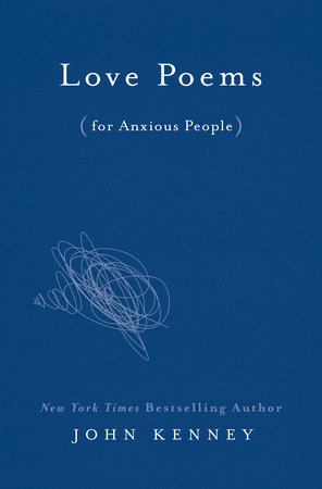 Love Poems For Anxious People By John Kenney Penguinrandomhouse Com Books