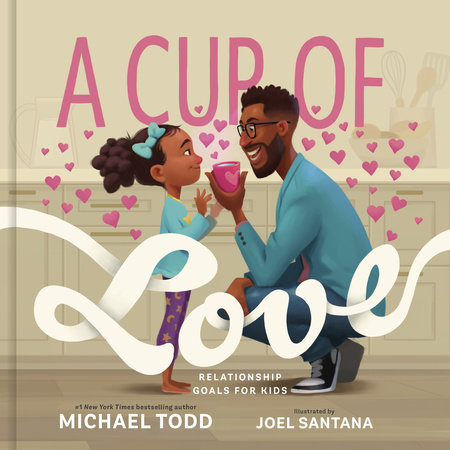 A Cup of Love by Michael Todd: 9780593192641 | PenguinRandomHouse.com: Books