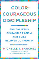 Color-Courageous Discipleship by Michelle T. Sanchez